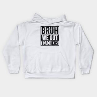 Bruh We Out Teachers Vingate Funny Summer Vacation Last Day of School Teacher Gift Kids Hoodie
